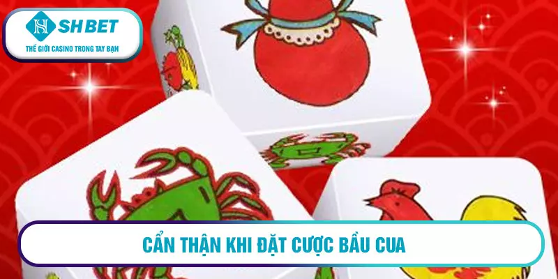 Chơi bầu cua online đổi thưởng 2026 3 Cẩn thận khi đặt cược bầu cua